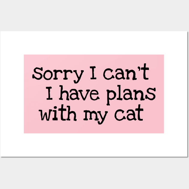 I have plans with my cat Wall Art by DesignsandSmiles